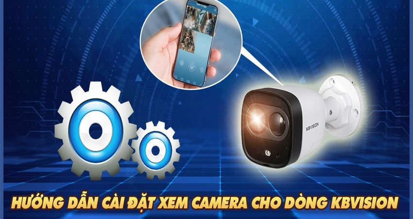 Cách cài đặt xem camera Kbvision trên điện thoại
